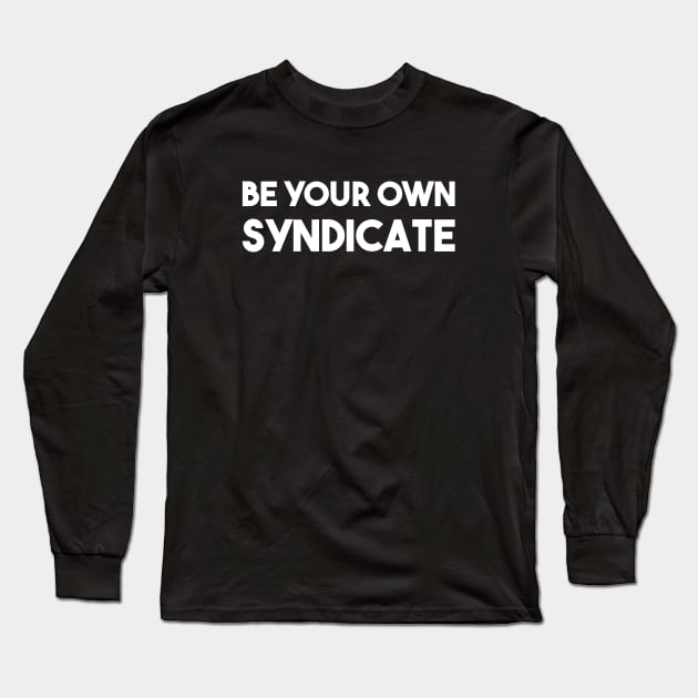 Be Your Own Syndicate Long Sleeve T-Shirt by qqqueiru